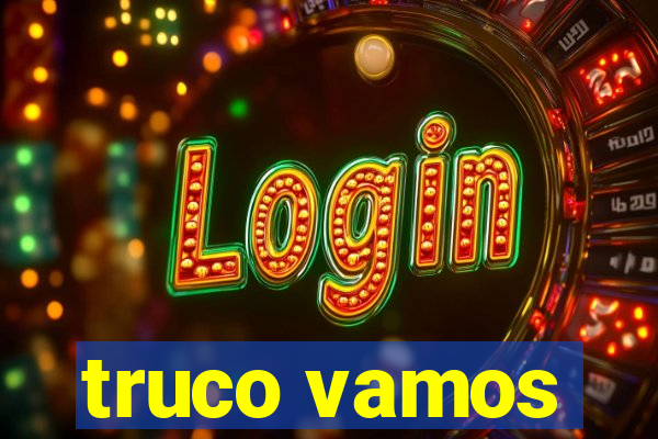 truco vamos
